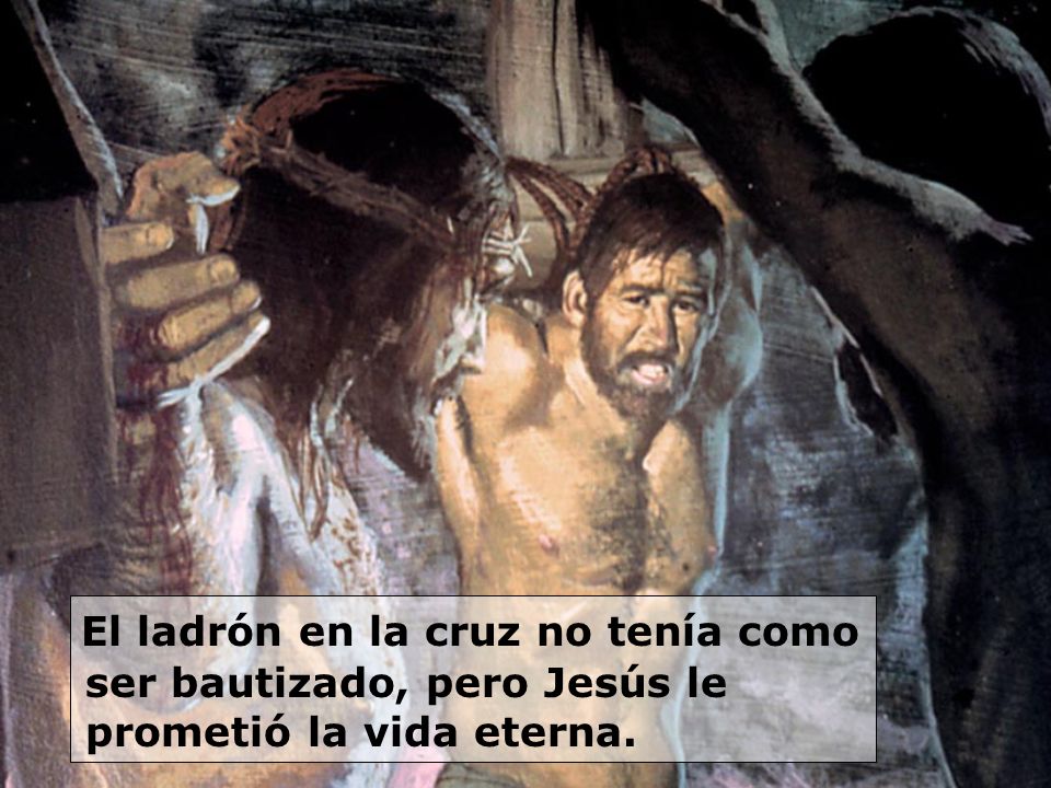 El ladrón en la cruz no tenía como ser bautizado, pero Jesús le prometió la vida eterna.