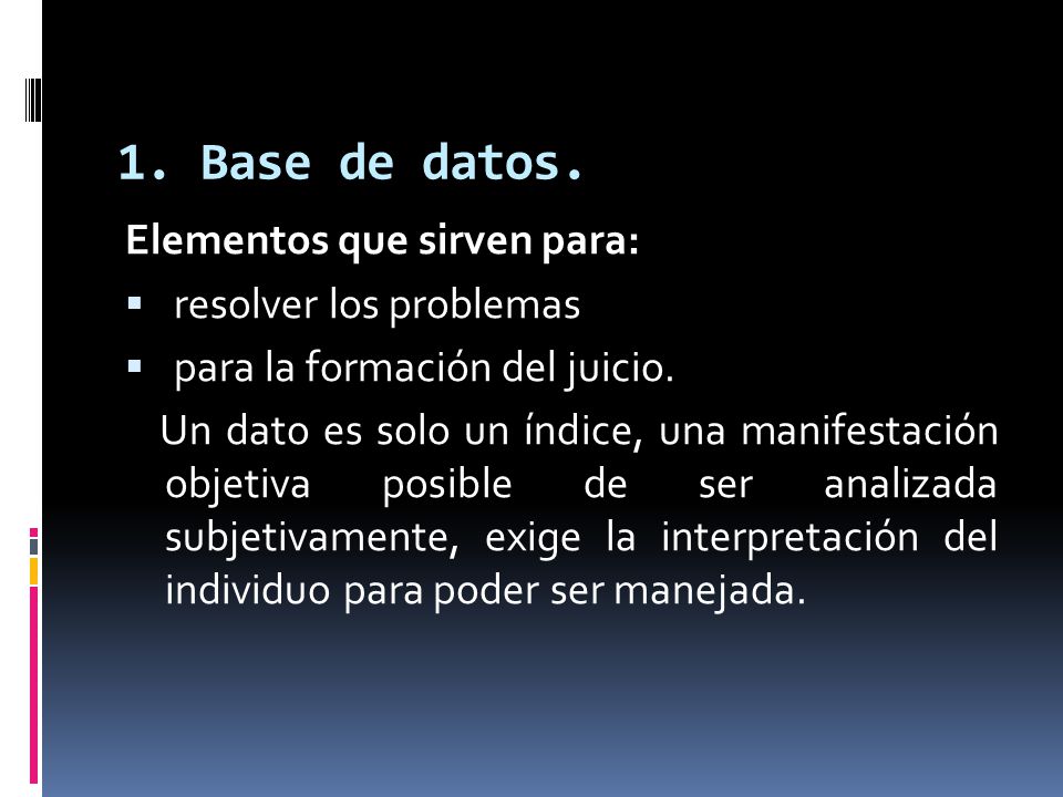1. Base de datos. Elementos que sirven para: resolver los problemas