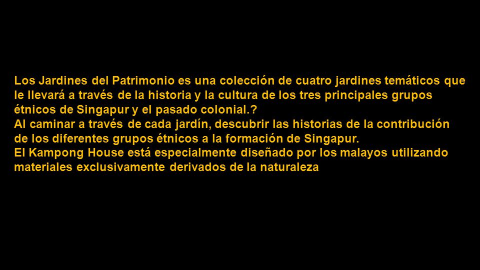 Los Jardines del Patrimonio es una colección de cuatro jardines temáticos que le llevará a través de la historia y la cultura de los tres principales grupos étnicos de Singapur y el pasado colonial..