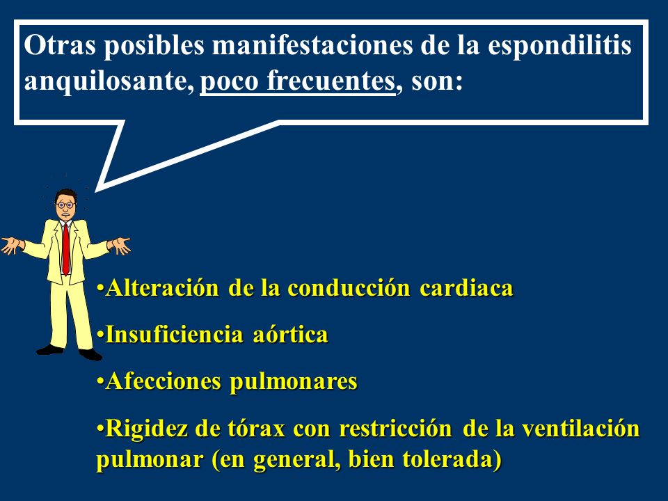 Otras posibles manifestaciones de la espondilitis anquilosante, poco frecuentes, son: