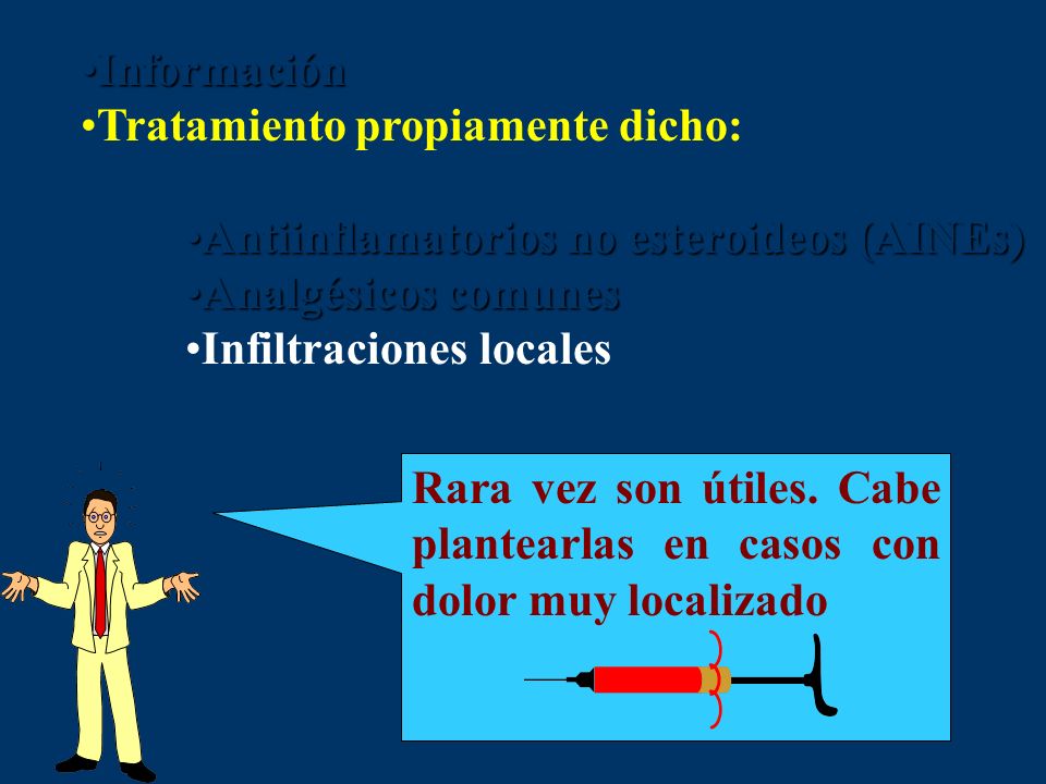 Información Tratamiento propiamente dicho: Antiinflamatorios no esteroideos (AINEs) Analgésicos comunes.