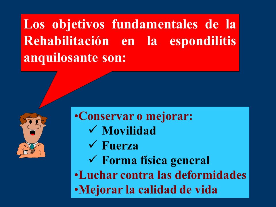 Los objetivos fundamentales de la Rehabilitación en la espondilitis anquilosante son: