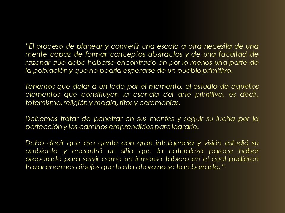 El proceso de planear y convertir una escala a otra necesita de una mente capaz de formar conceptos abstractos y de una facultad de razonar que debe haberse encontrado en por lo menos una parte de la población y que no podría esperarse de un pueblo primitivo.