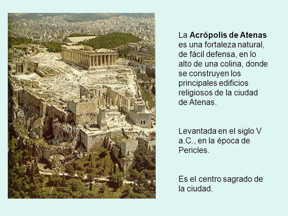 La Acrópolis de Atenas es una fortaleza natural, de fácil defensa, en lo alto de una colina, donde se construyen los principales edificios religiosos de la ciudad de Atenas.