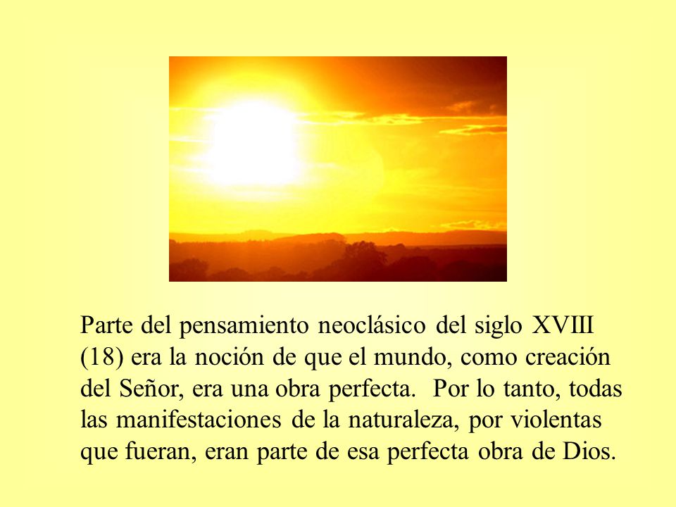 Parte del pensamiento neoclásico del siglo XVIII (18) era la noción de que el mundo, como creación del Señor, era una obra perfecta.