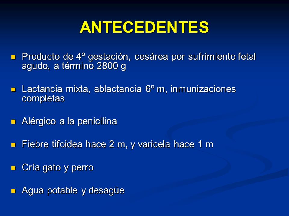 ANTECEDENTES Producto de 4º gestación, cesárea por sufrimiento fetal agudo, a término 2800 g.
