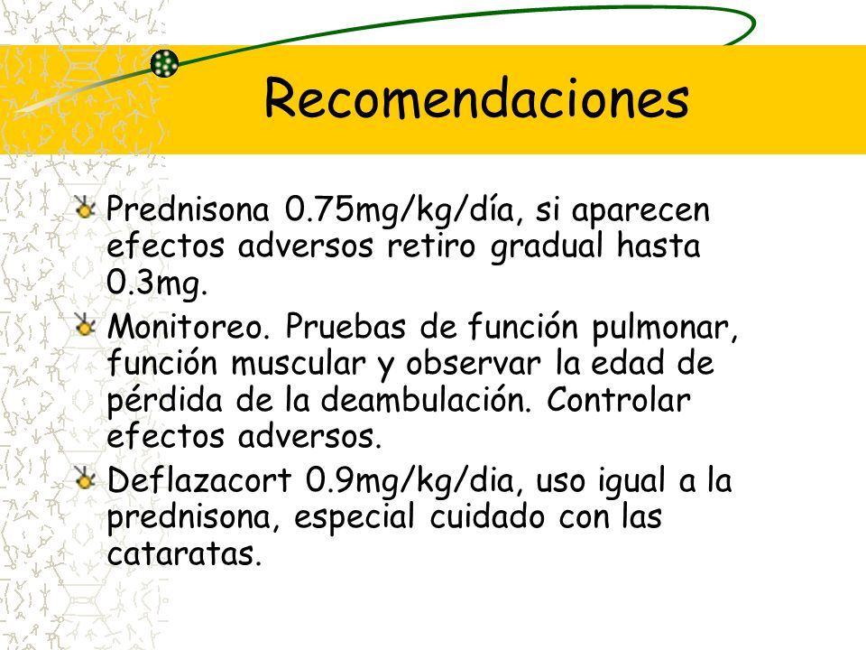 Recomendaciones Prednisona 0.75mg/kg/día, si aparecen efectos adversos retiro gradual hasta 0.3mg.