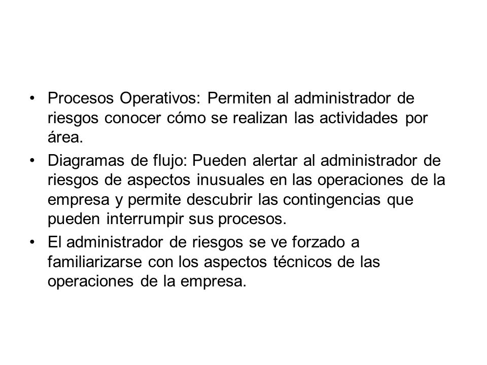 Procesos Operativos: Permiten al administrador de riesgos conocer cómo se realizan las actividades por área.