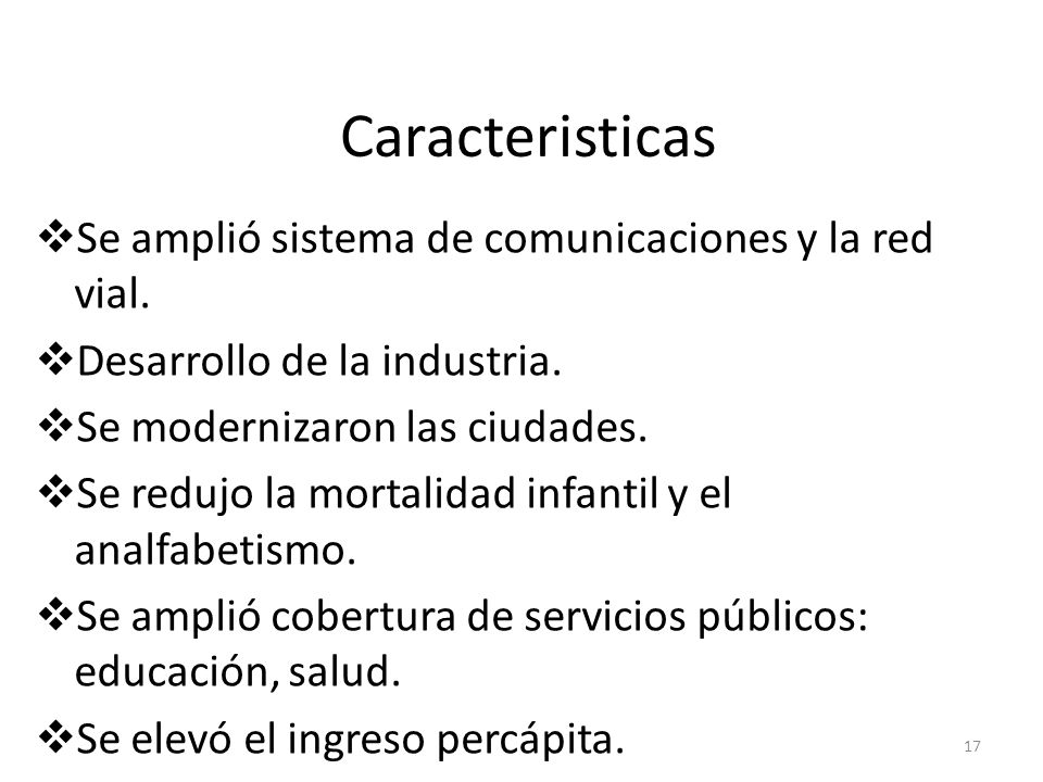 Caracteristicas Se amplió sistema de comunicaciones y la red vial.