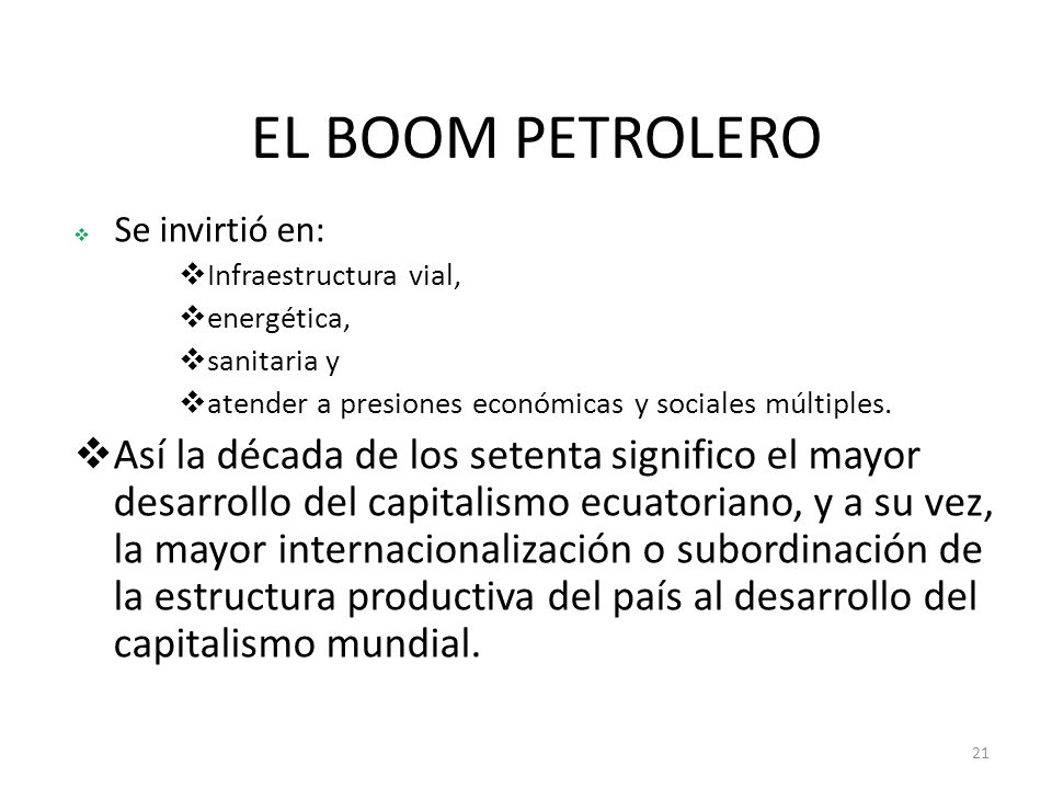 EL BOOM PETROLERO Se invirtió en: Infraestructura vial, energética, sanitaria y. atender a presiones económicas y sociales múltiples.