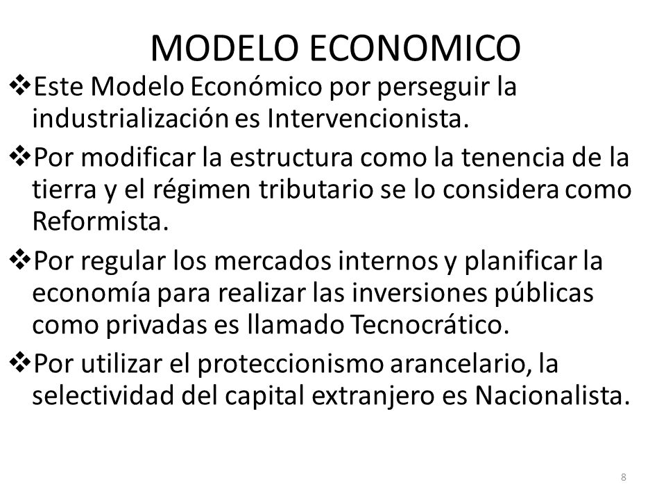 MODELO ECONOMICO Este Modelo Económico por perseguir la industrialización es Intervencionista.