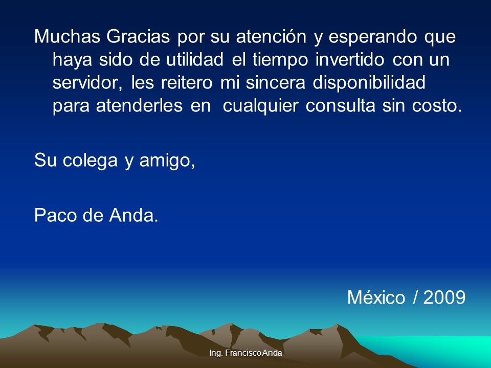 Muchas Gracias por su atención y esperando que haya sido de utilidad el tiempo invertido con un servidor, les reitero mi sincera disponibilidad para atenderles en cualquier consulta sin costo.