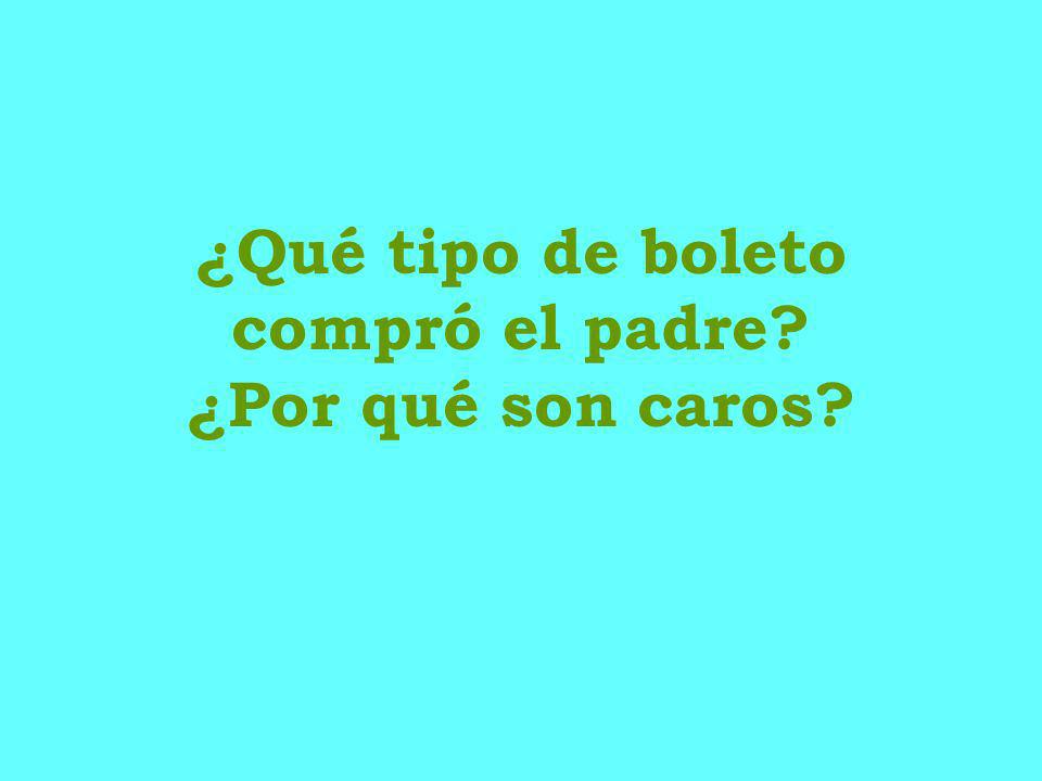 ¿Qué tipo de boleto compró el padre ¿Por qué son caros