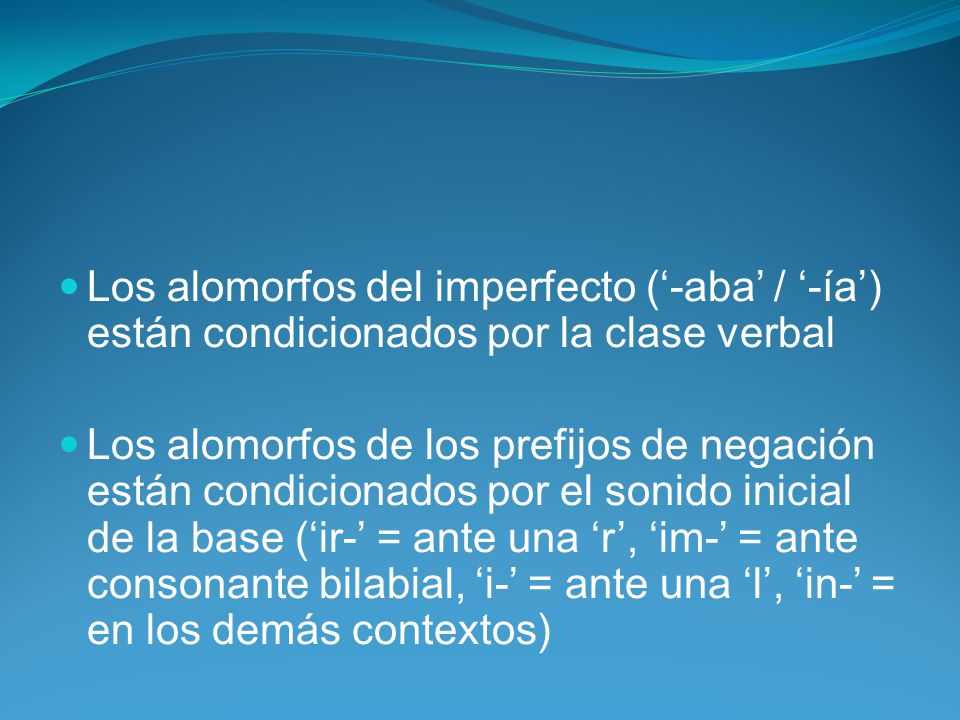 Los alomorfos del imperfecto (‘-aba’ / ‘-ía’) están condicionados por la clase verbal