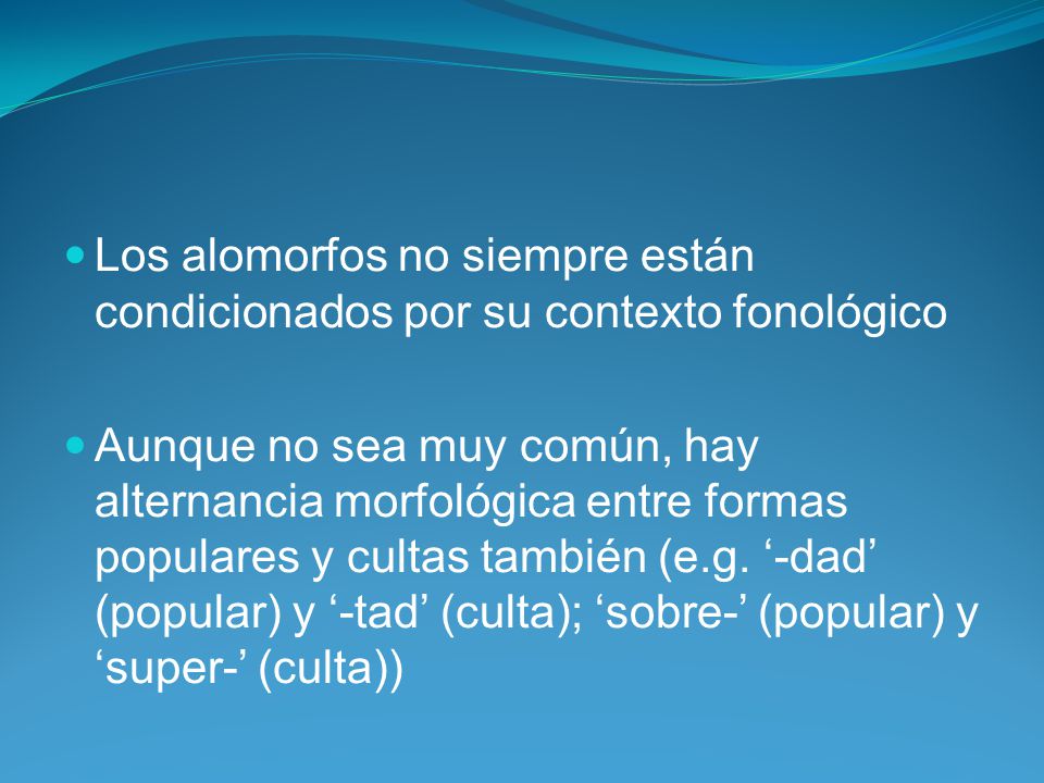Los alomorfos no siempre están condicionados por su contexto fonológico