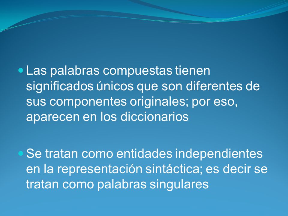Las palabras compuestas tienen significados únicos que son diferentes de sus componentes originales; por eso, aparecen en los diccionarios