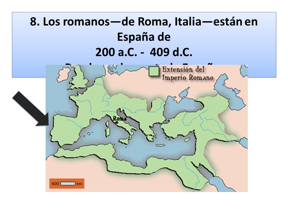 8. Los romanos—de Roma, Italia—están en España de 200 a.C d.C.