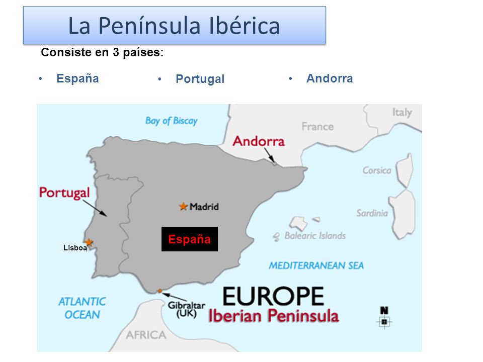 La Península Ibérica Consiste en 3 países: España Portugal Andorra