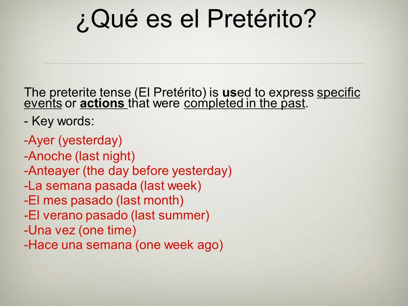 ¿Qué es el Pretérito The preterite tense (El Pretérito) is used to express specific events or actions that were completed in the past.