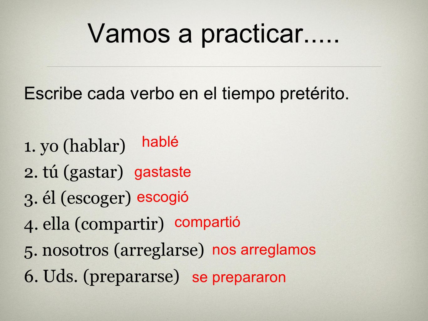 Vamos a practicar..... Escribe cada verbo en el tiempo pretérito.