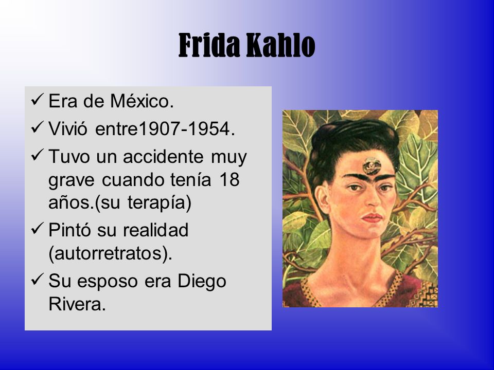 Frida Kahlo Era de México. Vivió entre