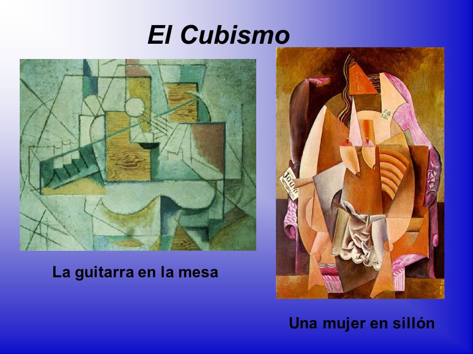 El Cubismo La guitarra en la mesa Una mujer en sillón