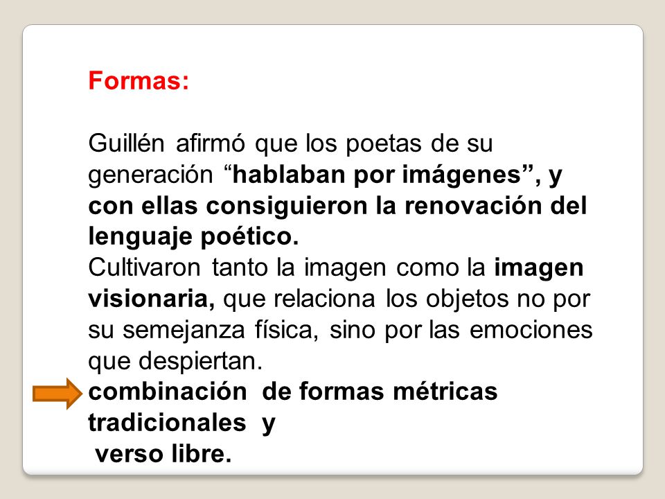 Formas: Guillén afirmó que los poetas de su generación hablaban por imágenes , y con ellas consiguieron la renovación del lenguaje poético.