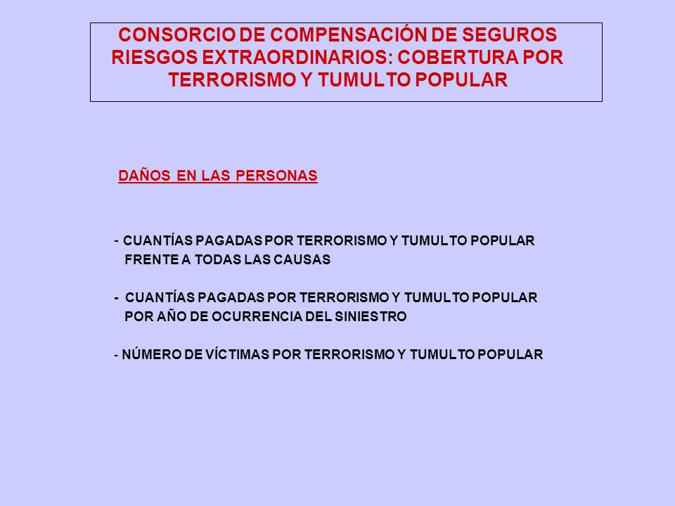 CONSORCIO DE COMPENSACIÓN DE SEGUROS RIESGOS EXTRAORDINARIOS: COBERTURA POR TERRORISMO Y TUMULTO POPULAR