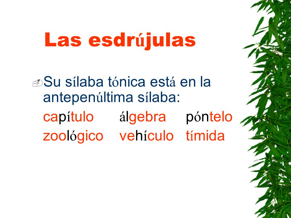 Las esdrújulas Su sílaba tónica está en la antepenúltima sílaba: