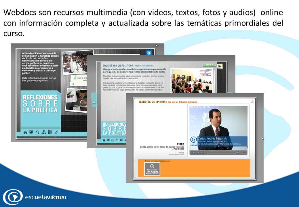 Webdocs son recursos multimedia (con videos, textos, fotos y audios) online con información completa y actualizada sobre las temáticas primordiales del curso.