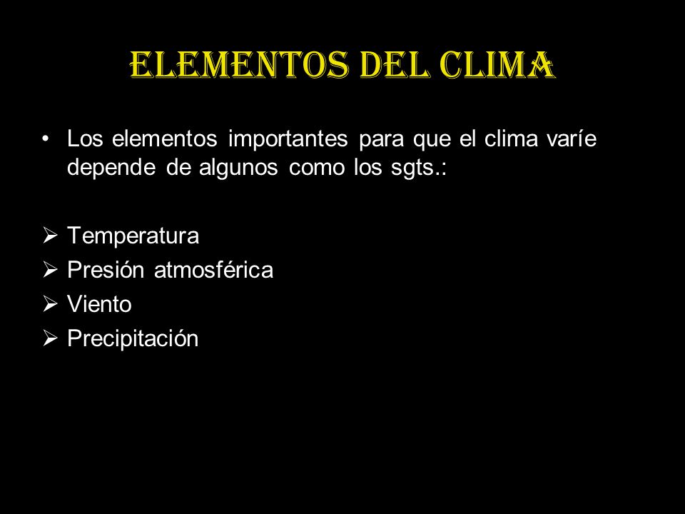 Elementos del clima Los elementos importantes para que el clima varíe depende de algunos como los sgts.: