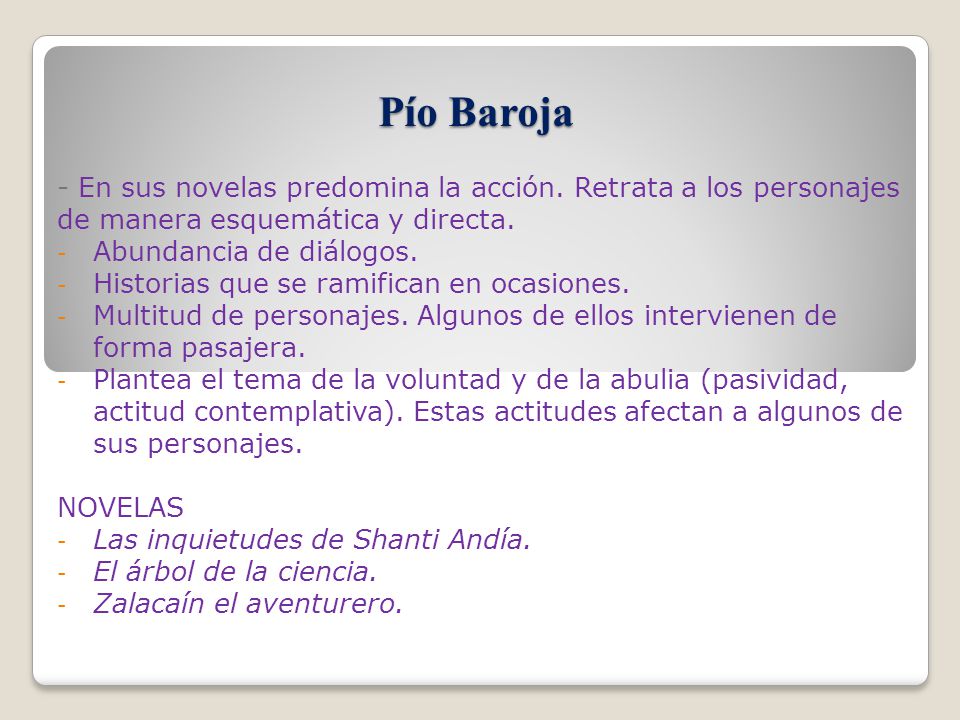 Pío Baroja - En sus novelas predomina la acción. Retrata a los personajes de manera esquemática y directa.