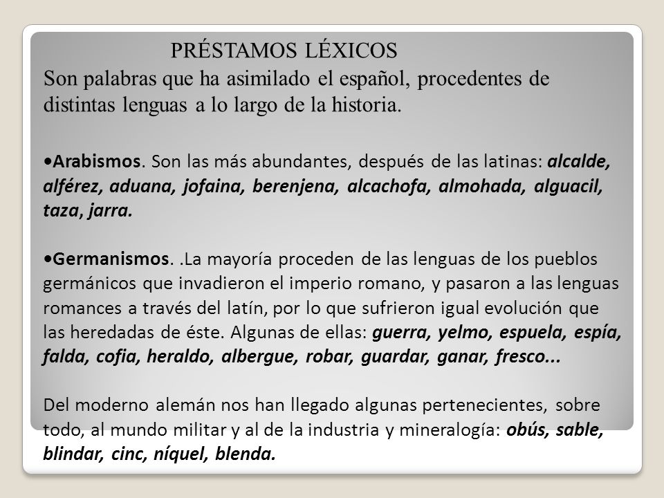 PRÉSTAMOS LÉXICOS Son palabras que ha asimilado el español, procedentes de distintas lenguas a lo largo de la historia.