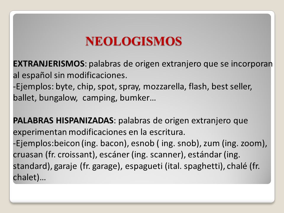 NEOLOGISMOS EXTRANJERISMOS: palabras de origen extranjero que se incorporan al español sin modificaciones.