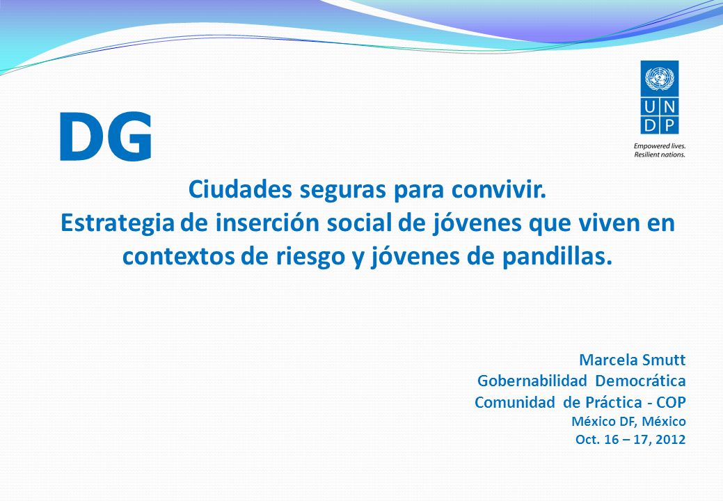 DG Ciudades seguras para convivir. Estrategia de inserción social de jóvenes que viven en contextos de riesgo y jóvenes de pandillas.
