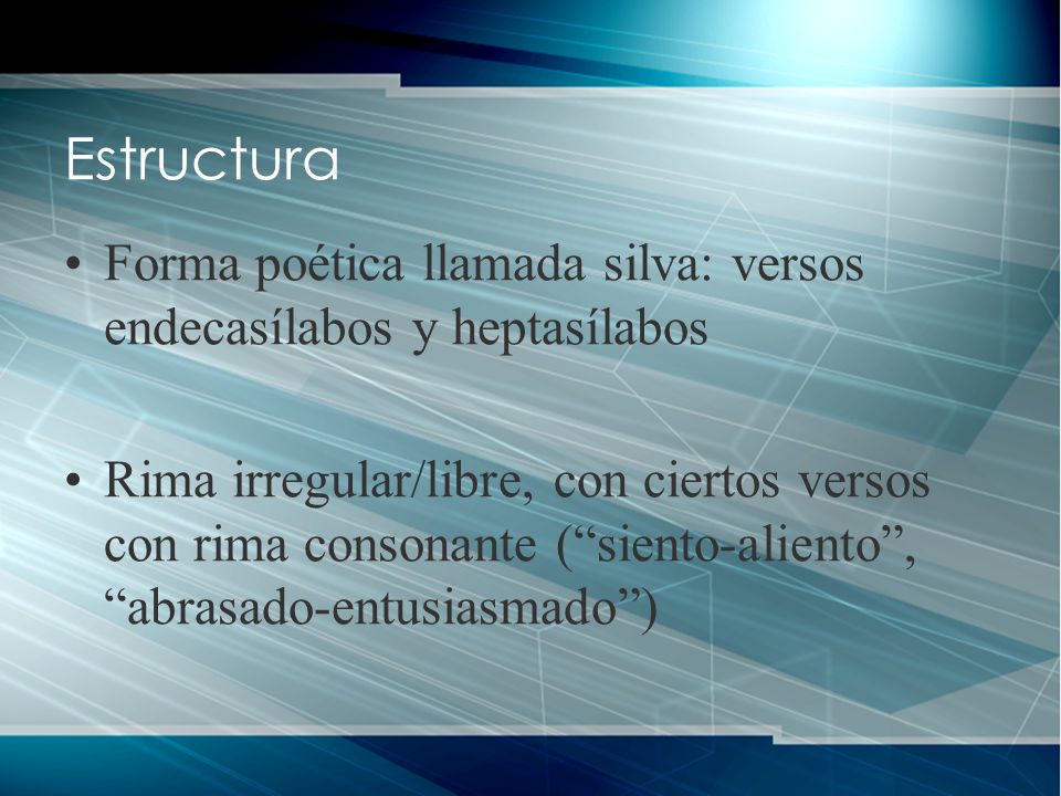 Estructura Forma poética llamada silva: versos endecasílabos y heptasílabos.