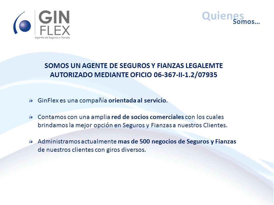 Quienes Somos… SOMOS UN AGENTE DE SEGUROS Y FIANZAS LEGALEMTE AUTORIZADO MEDIANTE OFICIO II-1.2/