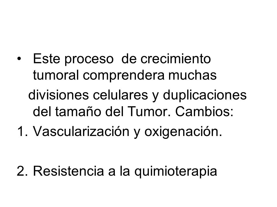 Este proceso de crecimiento tumoral comprendera muchas