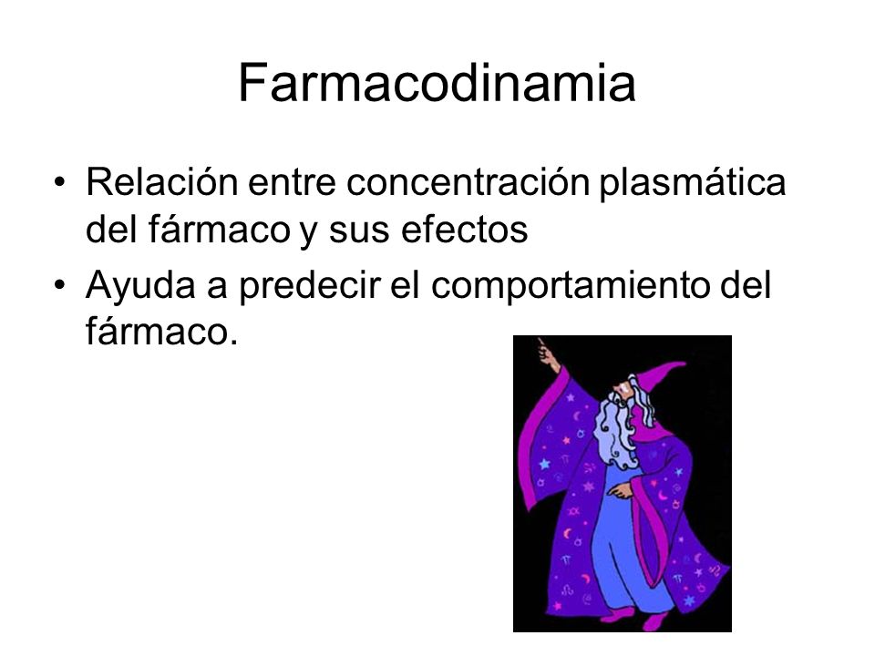 Farmacodinamia Relación entre concentración plasmática del fármaco y sus efectos.