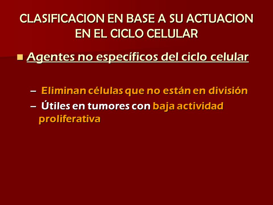 CLASIFICACION EN BASE A SU ACTUACION EN EL CICLO CELULAR
