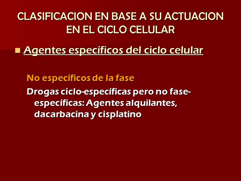 CLASIFICACION EN BASE A SU ACTUACION EN EL CICLO CELULAR