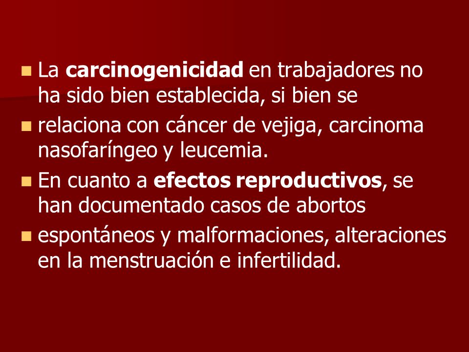La carcinogenicidad en trabajadores no ha sido bien establecida, si bien se