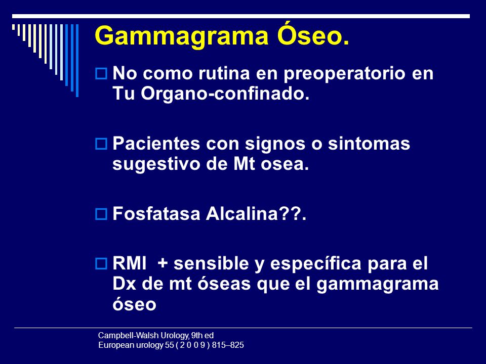 Gammagrama Óseo. No como rutina en preoperatorio en Tu Organo-confinado. Pacientes con signos o sintomas sugestivo de Mt osea.