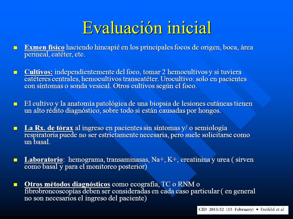 Evaluación inicial Exmen físico haciendo hincapié en los principales focos de origen, boca, área perineal, catéter, etc.