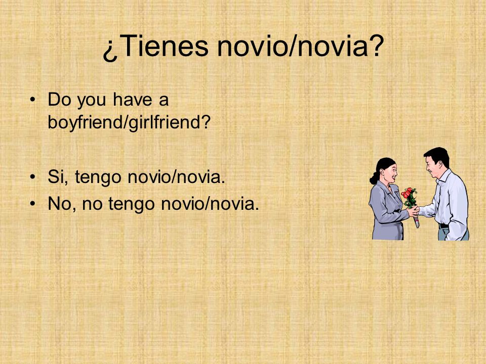 ¿Tienes novio/novia Do you have a boyfriend/girlfriend