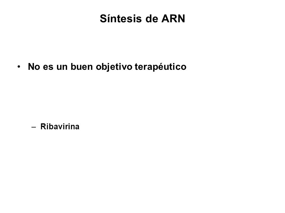 Síntesis de ARN No es un buen objetivo terapéutico Ribavirina