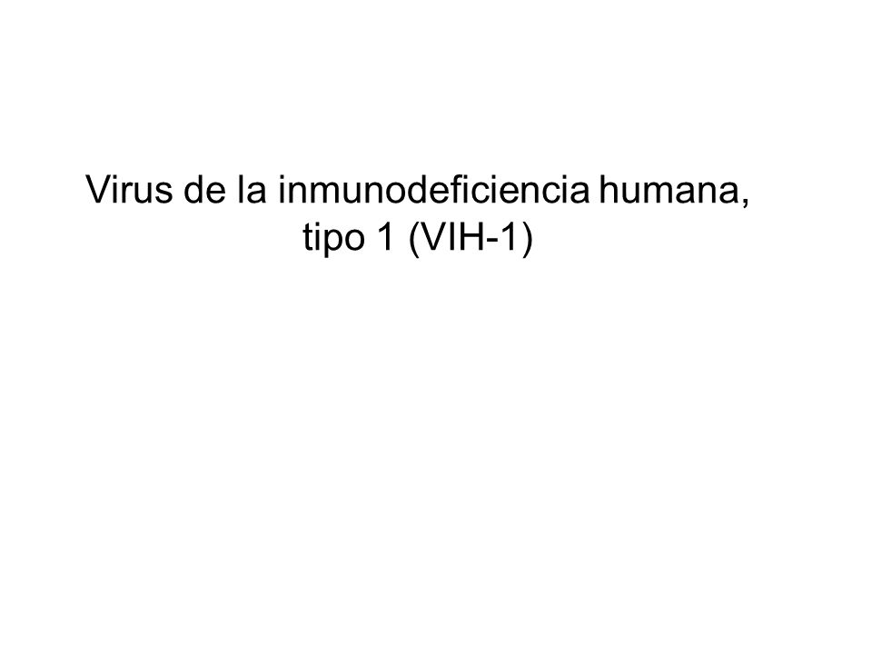 Virus de la inmunodeficiencia humana, tipo 1 (VIH-1)