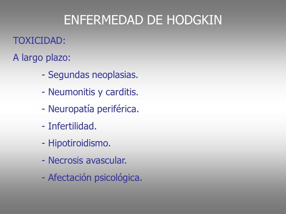 ENFERMEDAD DE HODGKIN TOXICIDAD: A largo plazo: - Segundas neoplasias.