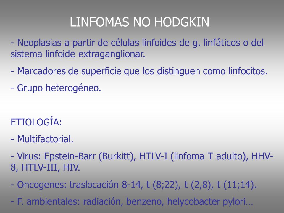 LINFOMAS NO HODGKIN Neoplasias a partir de células linfoides de g. linfáticos o del sistema linfoide extraganglionar.