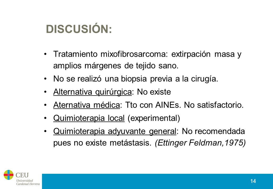 DISCUSIÓN: Tratamiento mixofibrosarcoma: extirpación masa y amplios márgenes de tejido sano. No se realizó una biopsia previa a la cirugía.